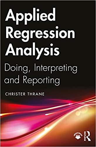 Applied Regression Analysis Doing, Interpreting and Reporting (9781138335479)